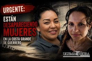 URGENTE: Desaperecen mujeres en la Costa Grande de Guerrero